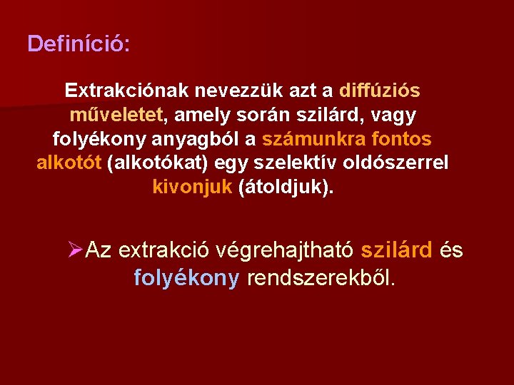 Definíció: Extrakciónak nevezzük azt a diffúziós műveletet, amely során szilárd, vagy folyékony anyagból a