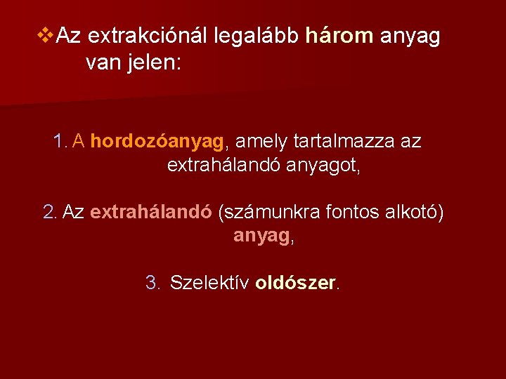 v. Az extrakciónál legalább három anyag van jelen: 1. A hordozóanyag, amely tartalmazza az