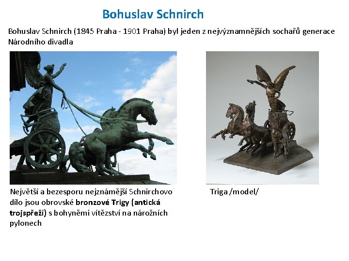 Bohuslav Schnirch (1845 Praha - 1901 Praha) byl jeden z nejvýznamnějších sochařů generace Národního