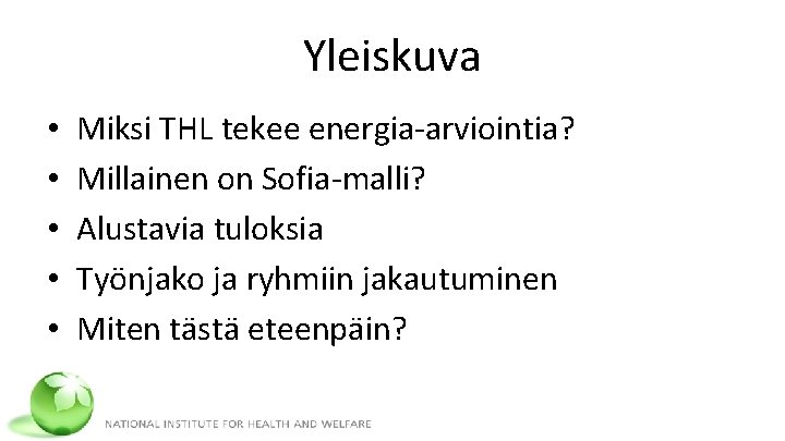 Yleiskuva • • • Miksi THL tekee energia-arviointia? Millainen on Sofia-malli? Alustavia tuloksia Työnjako