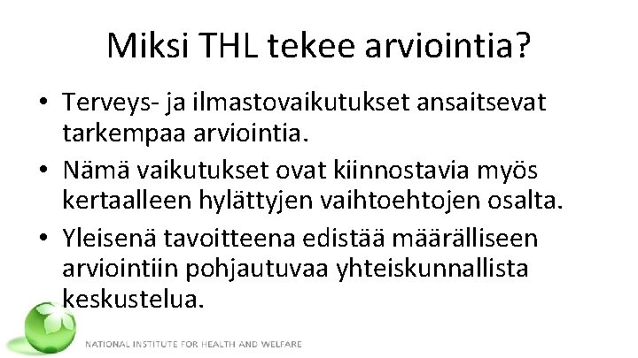 Miksi THL tekee arviointia? • Terveys- ja ilmastovaikutukset ansaitsevat tarkempaa arviointia. • Nämä vaikutukset