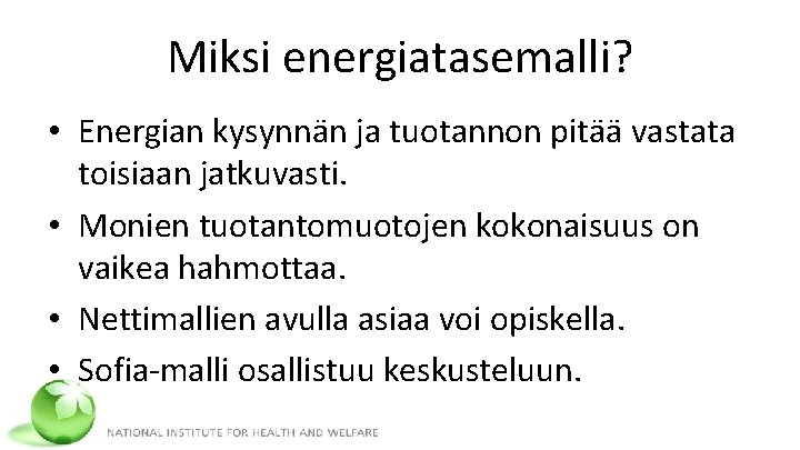 Miksi energiatasemalli? • Energian kysynnän ja tuotannon pitää vastata toisiaan jatkuvasti. • Monien tuotantomuotojen