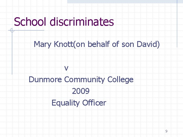 School discriminates Mary Knott(on behalf of son David) v Dunmore Community College 2009 Equality