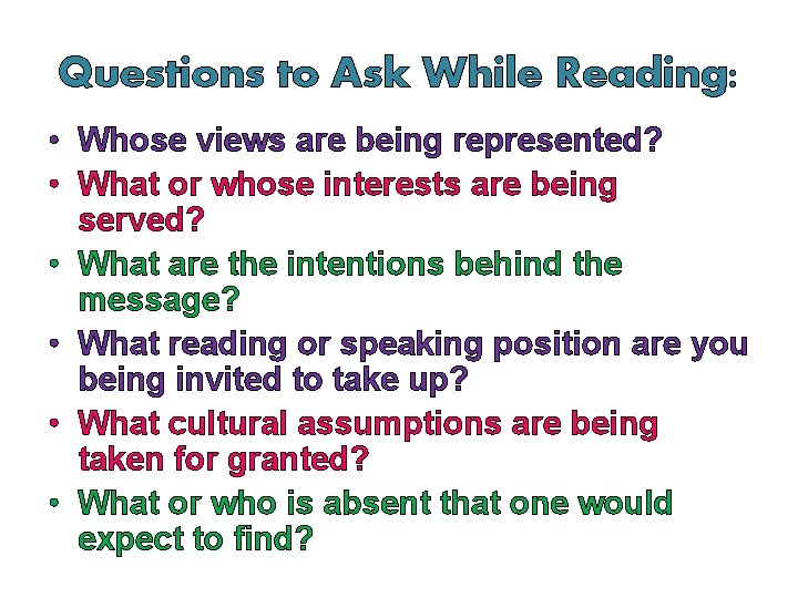 Questions to Ask While Reading: • Whose views are being represented? • What or