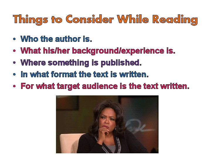 Things to Consider While Reading • • • Who the author is. What his/her