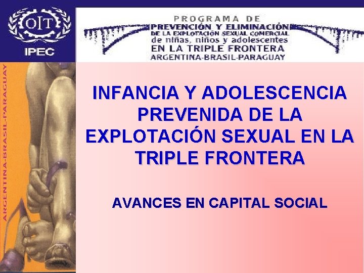 INFANCIA Y ADOLESCENCIA PREVENIDA DE LA EXPLOTACIÓN SEXUAL EN LA TRIPLE FRONTERA AVANCES EN