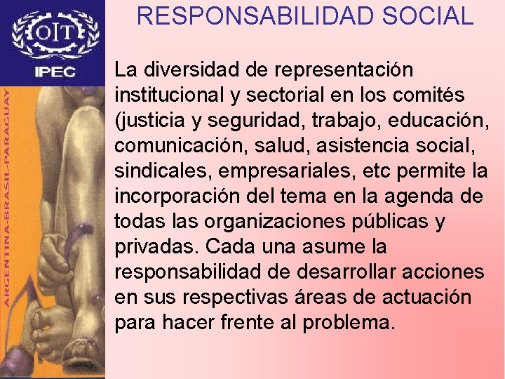 RESPONSABILIDAD SOCIAL La diversidad de representación institucional y sectorial en los comités (justicia y