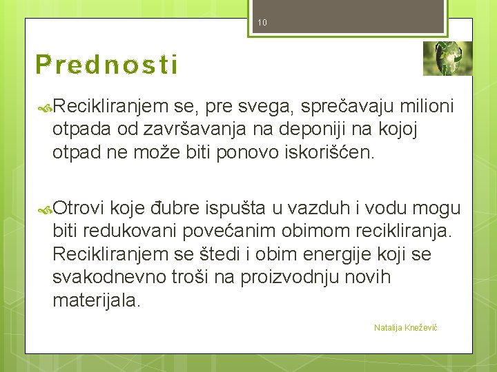 10 Prednosti Recikliranjem se, pre svega, sprečavaju milioni otpada od završavanja na deponiji na