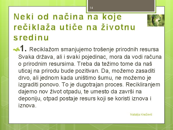 14 Neki od načina na koje rečiklaža utiče na životnu sredinu 1. Reciklažom smanjujemo