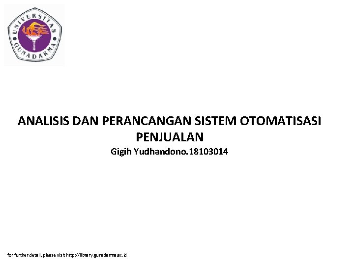 ANALISIS DAN PERANCANGAN SISTEM OTOMATISASI PENJUALAN Gigih Yudhandono. 18103014 for further detail, please visit