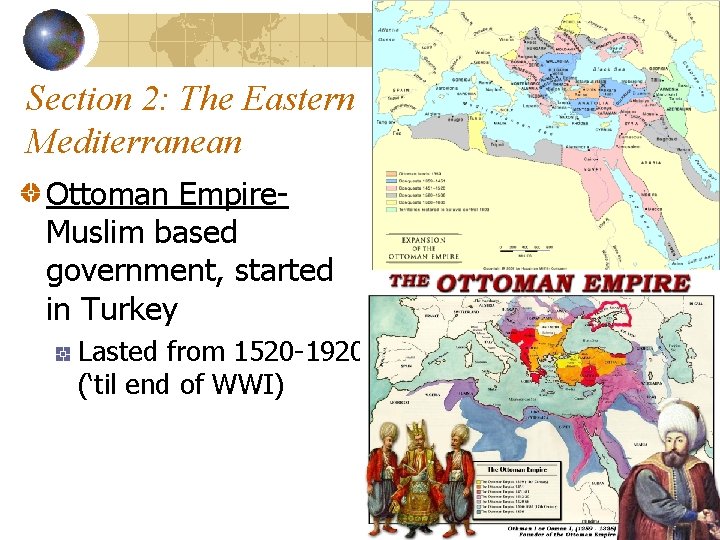 Section 2: The Eastern Mediterranean Ottoman Empire. Muslim based government, started in Turkey Lasted