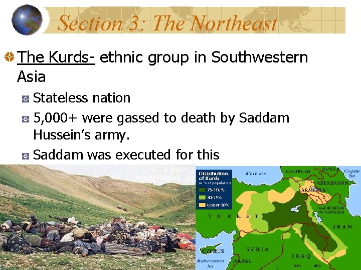 Section 3: The Northeast The Kurds- ethnic group in Southwestern Asia Stateless nation 5,
