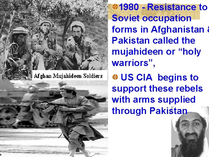 1980 - Resistance to Soviet occupation forms in Afghanistan & Pakistan called the mujahideen