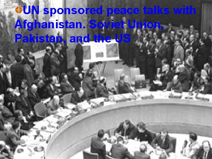 UN sponsored peace talks with Afghanistan. Soviet Union, Pakistan, and the US 