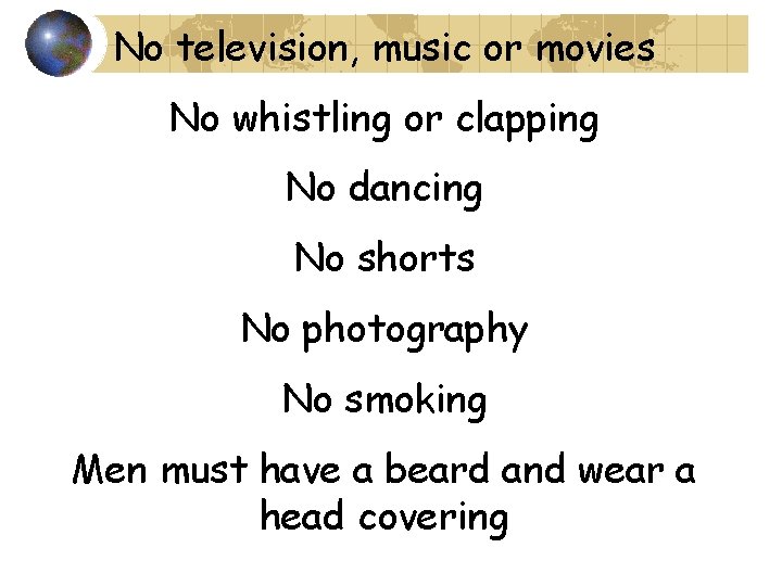 No television, music or movies No whistling or clapping No dancing No shorts No