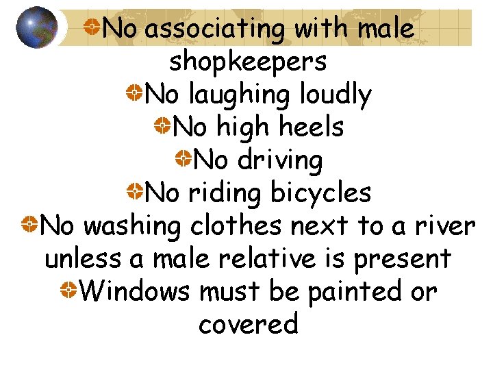 No associating with male shopkeepers No laughing loudly No high heels No driving No