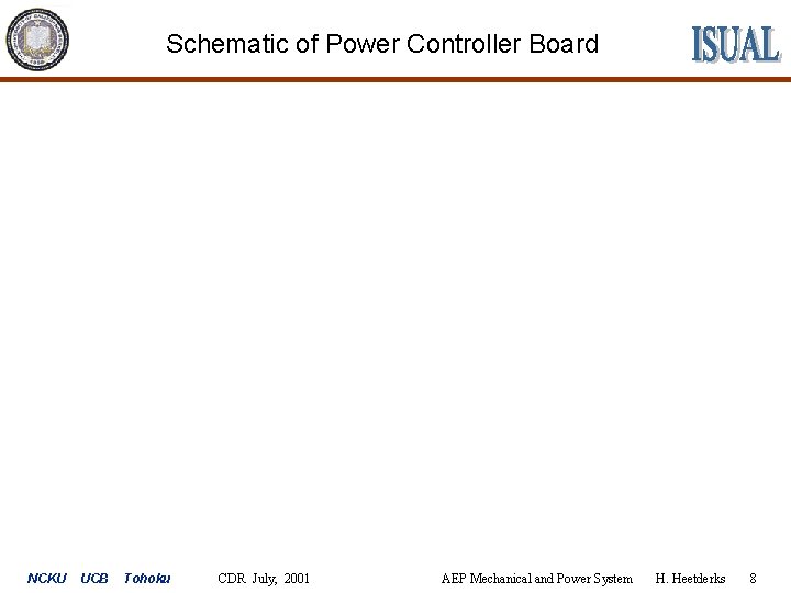 Schematic of Power Controller Board NCKU UCB Tohoku CDR July, 2001 AEP Mechanical and