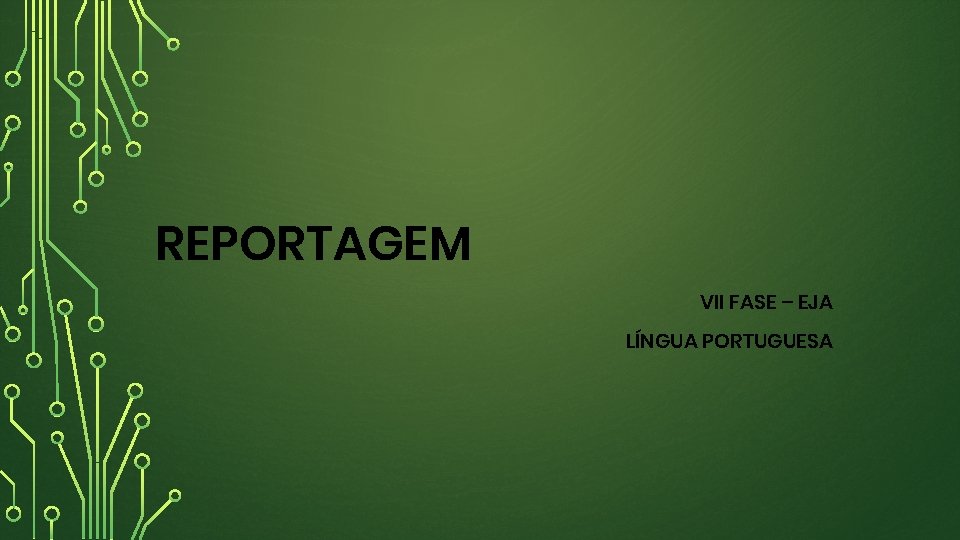 REPORTAGEM VII FASE – EJA LÍNGUA PORTUGUESA 