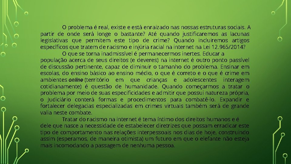 O problema é real, existe e está enraizado nas nossas estruturas sociais. A partir