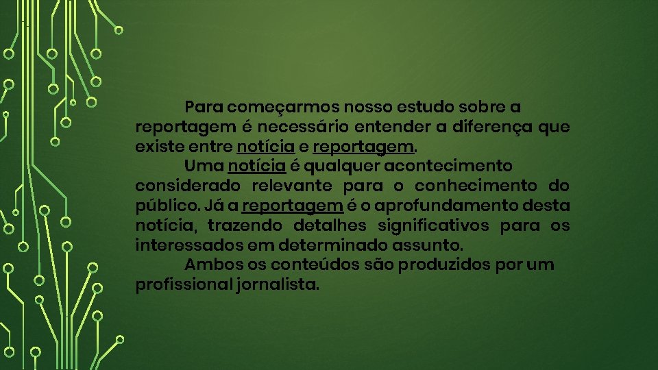 Para começarmos nosso estudo sobre a reportagem é necessário entender a diferença que existe