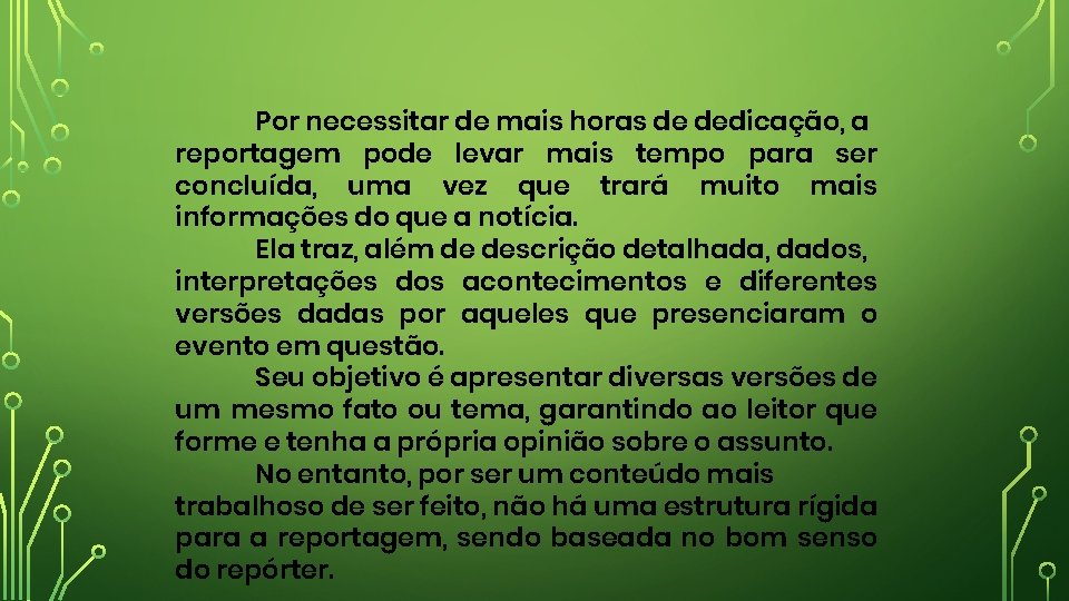 Por necessitar de mais horas de dedicação, a reportagem pode levar mais tempo para