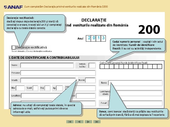 Cum completăm Declarația privind veniturile realizate din România D 200 Declaraţie rectificativă: dacă ați