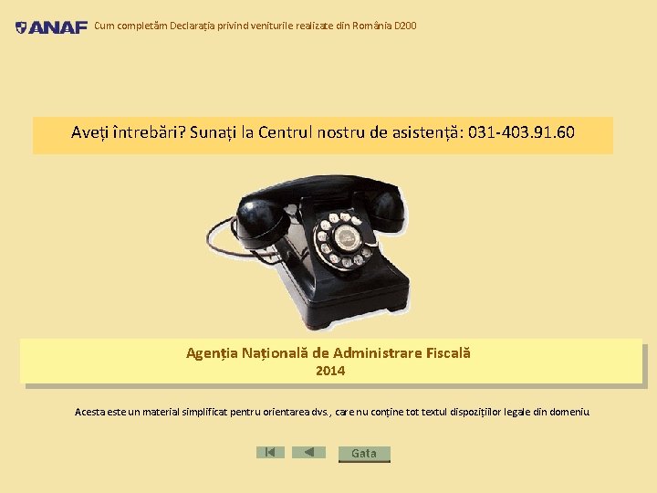 Cum completăm Declarația privind veniturile realizate din România D 200 Aveți întrebări? Sunați la