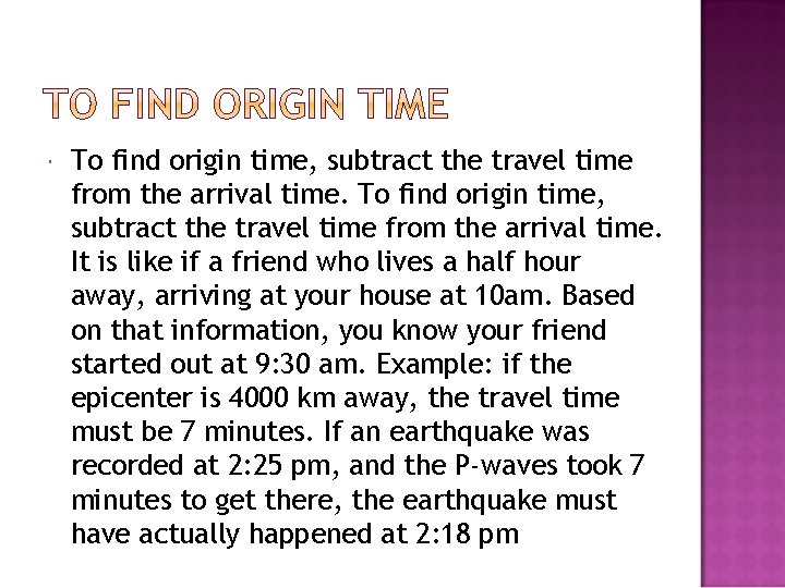  To find origin time, subtract the travel time from the arrival time. It