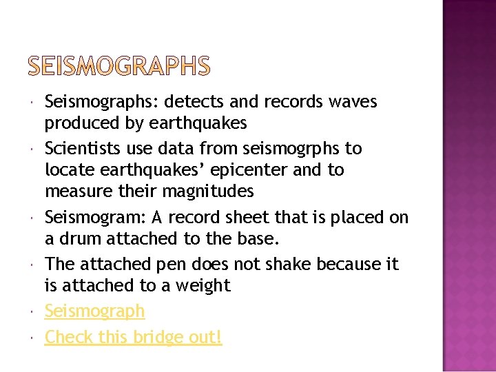  Seismographs: detects and records waves produced by earthquakes Scientists use data from seismogrphs