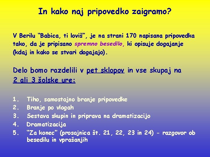 In kako naj pripovedko zaigramo? V Berilu “Babica, ti loviš”, je na strani 170