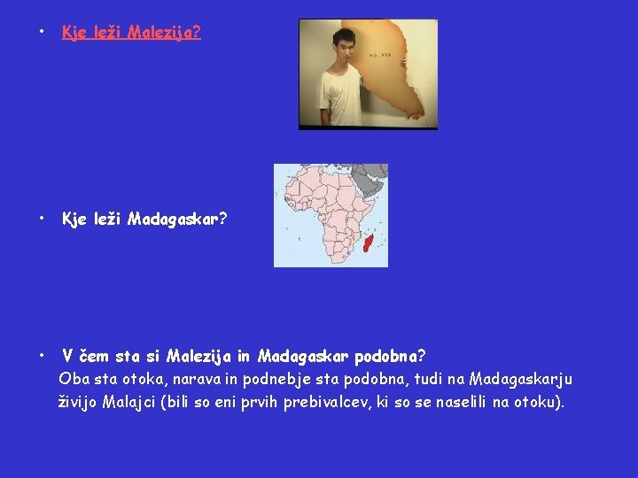  • Kje leži Malezija? • Kje leži Madagaskar? • V čem sta si