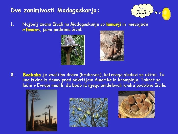 Dve zanimivosti Madagaskarja: Pa so rekli, da je konec!!! 1. Najbolj znane živali na
