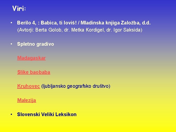 Viri: • Berilo 4, : Babica, ti loviš! / Mladinska knjiga Založba, d. d.