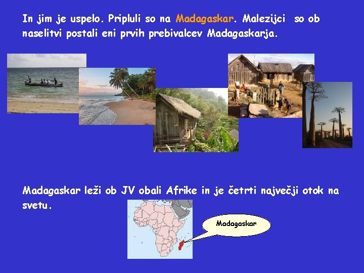 In jim je uspelo. Pripluli so na Madagaskar. Malezijci so ob naselitvi postali eni