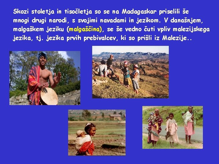 Skozi stoletja in tisočletja so se na Madagaskar priselili še mnogi drugi narodi, s