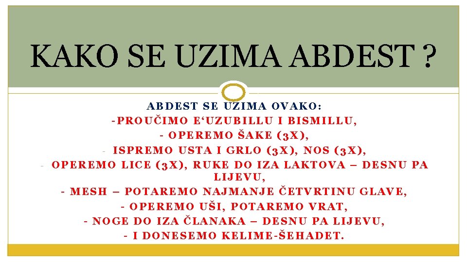 KAKO SE UZIMA ABDEST ? ABDEST SE UZIMA OVAKO: -PROUČIMO E‘UZUBILLU I BISMILLU, -