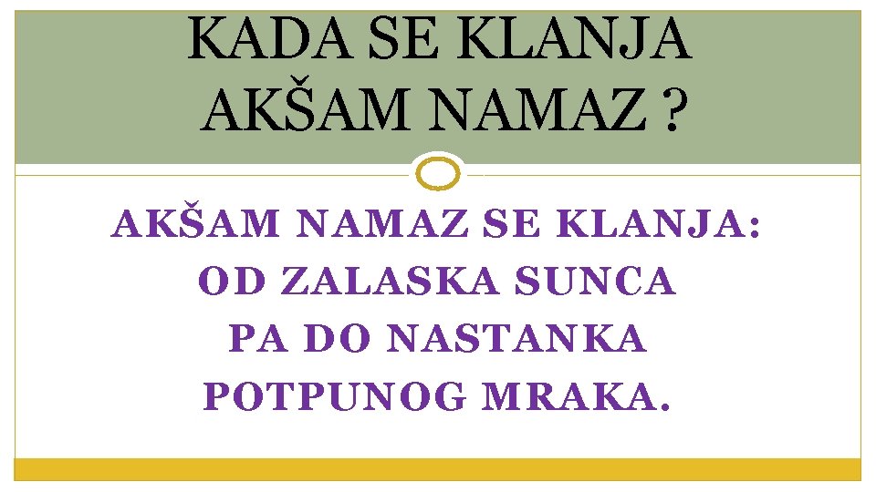 KADA SE KLANJA AKŠAM NAMAZ ? AKŠAM NAMAZ SE KLANJA: OD ZALASKA SUNCA PA