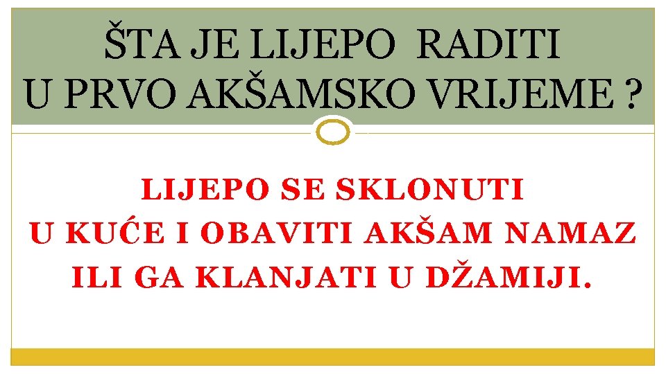 ŠTA JE LIJEPO RADITI U PRVO AKŠAMSKO VRIJEME ? LIJEPO SE SKLONUTI U KUĆE