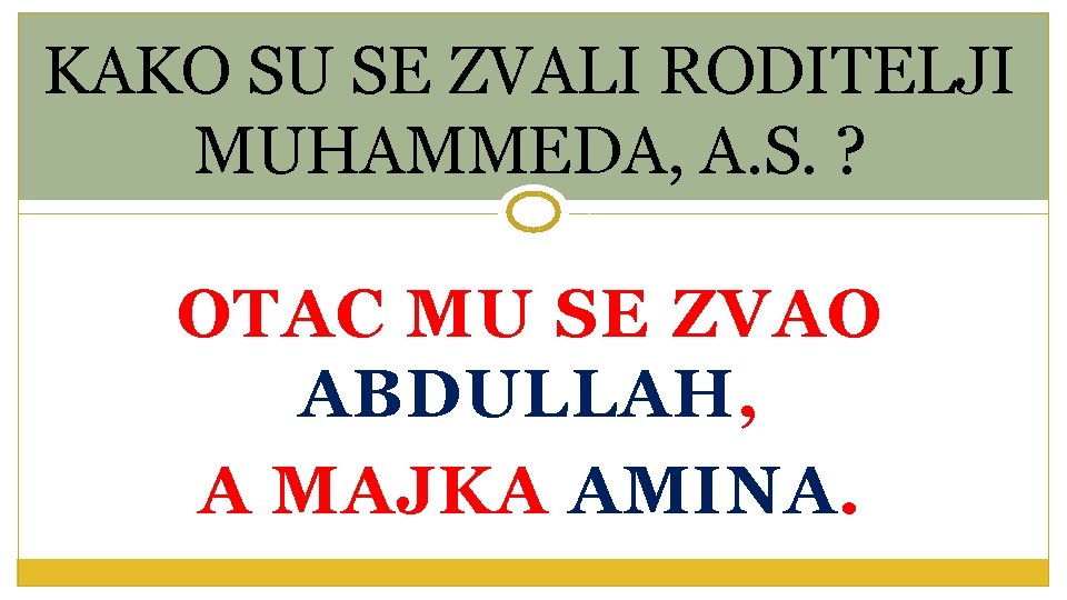 KAKO SU SE ZVALI RODITELJI MUHAMMEDA, A. S. ? OTAC MU SE ZVAO ABDULLAH,