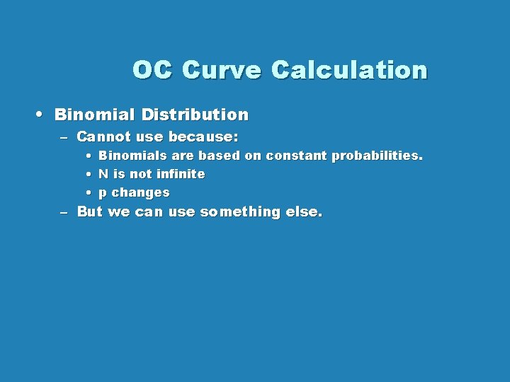 OC Curve Calculation • Binomial Distribution – Cannot use because: • Binomials are based OC Curve Calculation • Binomial Distribution – Cannot use because: • Binomials are based
