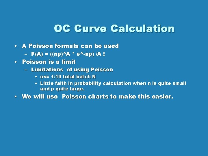 OC Curve Calculation • A Poisson formula can be used – P(A) = ((np)^A OC Curve Calculation • A Poisson formula can be used – P(A) = ((np)^A