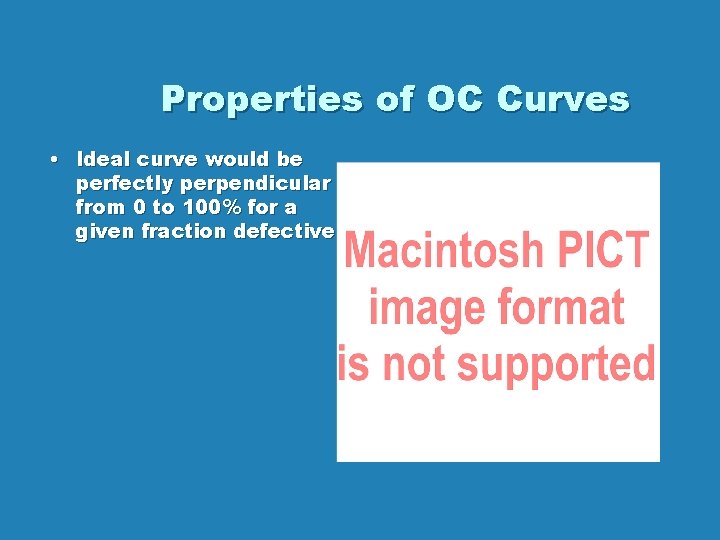 Properties of OC Curves • Ideal curve would be perfectly perpendicular from 0 to Properties of OC Curves • Ideal curve would be perfectly perpendicular from 0 to