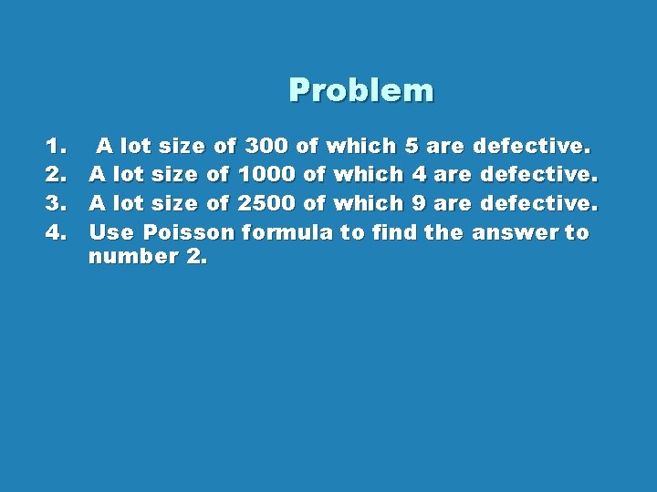 Problem 1. 2. 3. 4. A lot size of 300 of which 5 are Problem 1. 2. 3. 4. A lot size of 300 of which 5 are