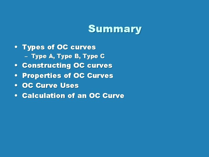 Summary • Types of OC curves • • – Type A, Type B, Type Summary • Types of OC curves • • – Type A, Type B, Type
