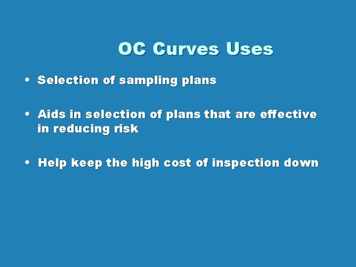 OC Curves Uses • Selection of sampling plans • Aids in selection of plans OC Curves Uses • Selection of sampling plans • Aids in selection of plans