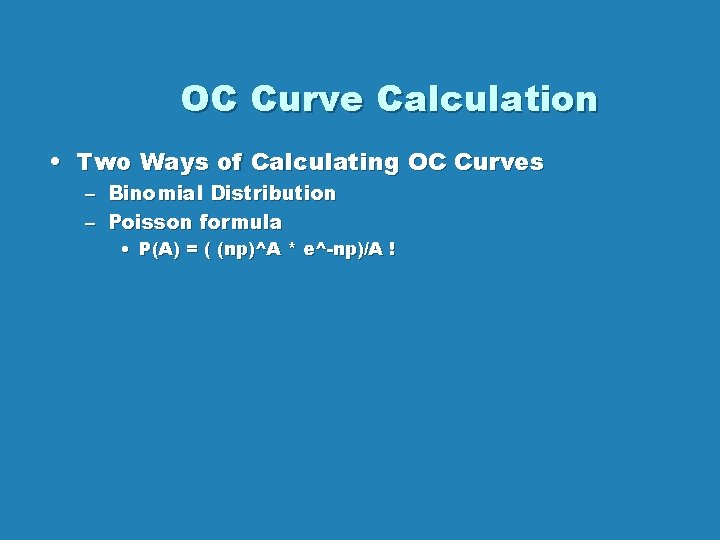 OC Curve Calculation • Two Ways of Calculating OC Curves – Binomial Distribution – OC Curve Calculation • Two Ways of Calculating OC Curves – Binomial Distribution –