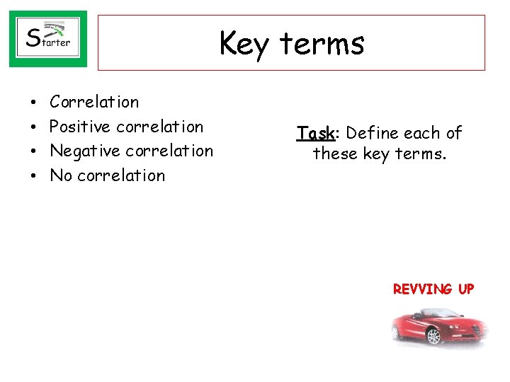 Key terms • • Correlation Positive correlation Negative correlation No correlation Task: Define each
