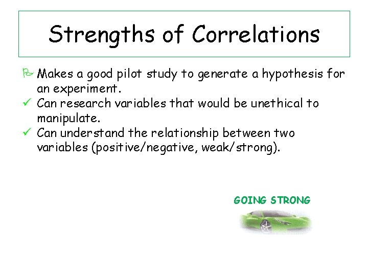 Strengths of Correlations Makes a good pilot study to generate a hypothesis for an
