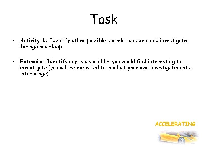 Task • Activity 1: Identify other possible correlations we could investigate for age and