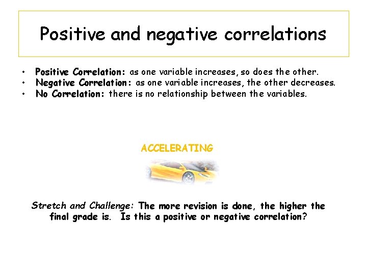 Positive and negative correlations • • • Positive Correlation: as one variable increases, so